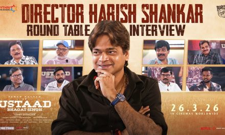 ఉస్తాద్ భగత్ సింగ్ : డైరెక్టర్ హరీష్ శంకర్ రౌండ్ టేబుల్ ఇంటర్వ్యూ